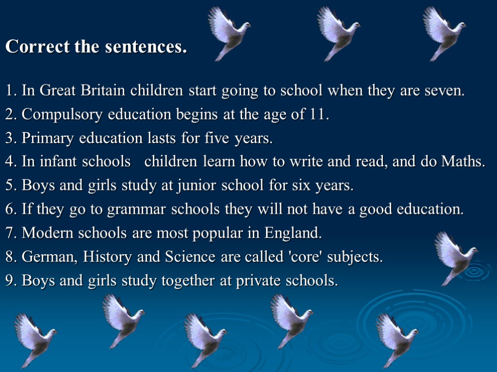 Correct the sentences. 1. In Great Britain children start going to school when they